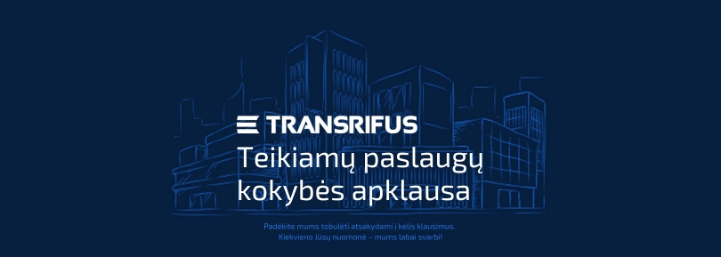Padėkite mums tobulėti || TRANSRIFUS teikiamų paslaugų kokybės apklausa | 2023