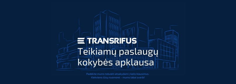 Padėkite mums tobulėti || TRANSRIFUS teikiamų paslaugų kokybės apklausa | 2023 Padėkite mums tobulėti || TRANSRIFUS teikiamų paslaugų kokybės apklausa | 2023